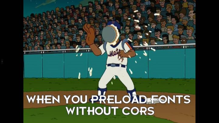 Futurama Blernsball Player Gets a Pie in His Face, Having Expected to Catch a Blernsball. Caption: WHEN YOU PRELOAD FONTS WITHOUT CROSSORIGIN