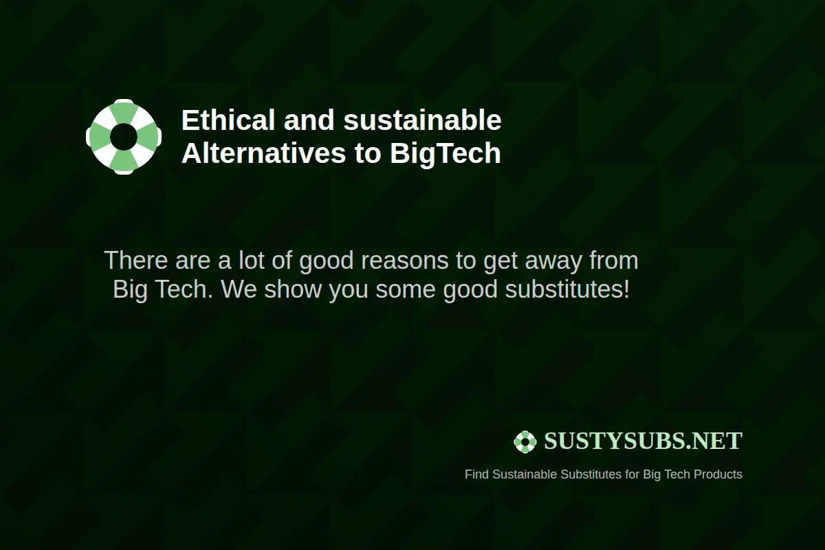 Ethical and sustainable Alternatives to Big Tech - There are a lot of good reasons to get away from Big Tech. We show you some good substitutes! - SUSTYSUBS.NET